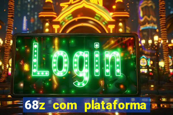 68z com plataforma de jogos